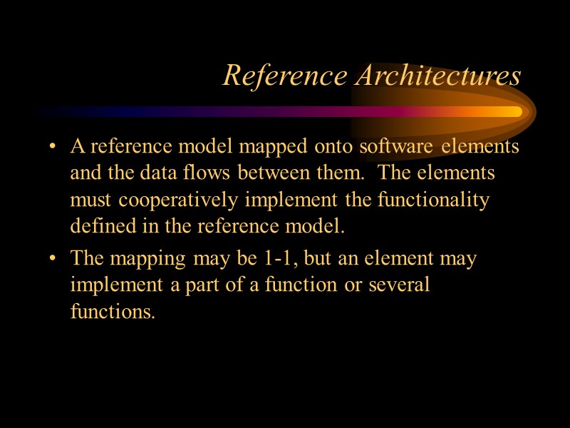Reference Architectures A reference model mapped onto software elements and the data flows between